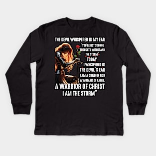 The Devil Whisper In My Ear A Warrior Of Christ I Am The Storm Kids Long Sleeve T-Shirt